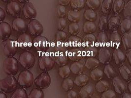 Three of the Prettiest Jewelry Trends for 2021 - The Bead Traders