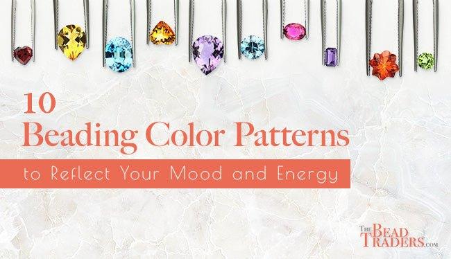 10 Beading Color Patterns to Reflect Your Mood and Energy - The Bead Traders
