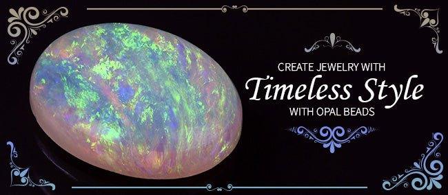 Create Jewelry with Timeless Style with Opal Beads - The Bead Traders