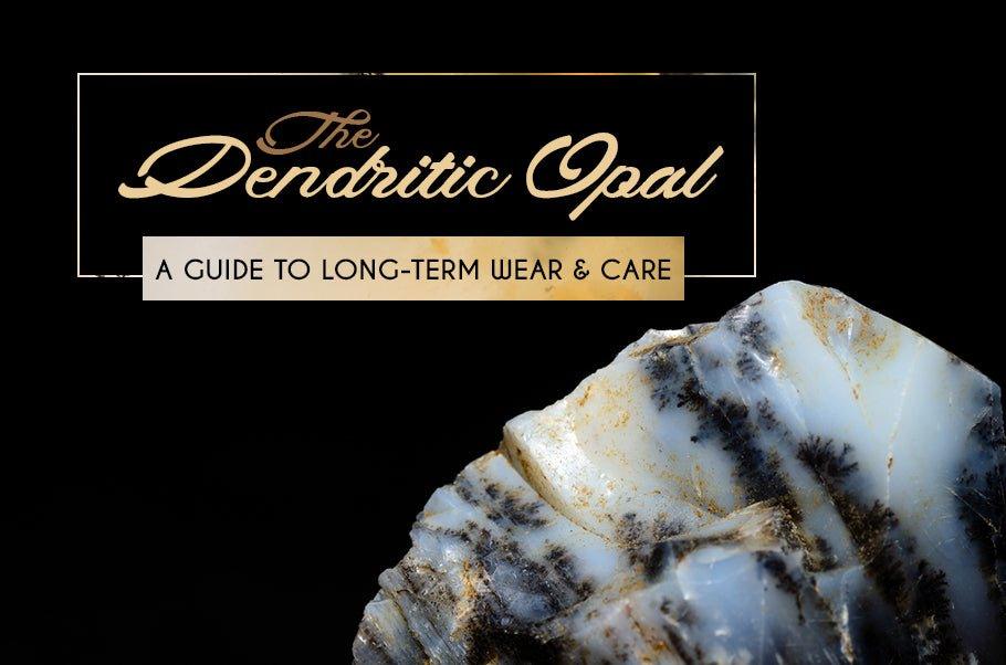 Dendritic Opal Care Guide: Long-Term Wear & Care - The Bead Traders