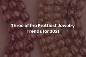 Three of the Prettiest Jewelry Trends for 2021 - The Bead Traders